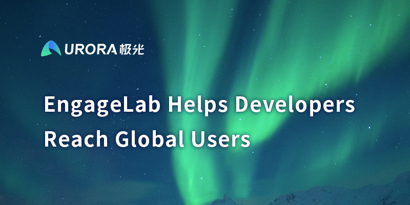 EngageLab Helps Developers Reach Global Users